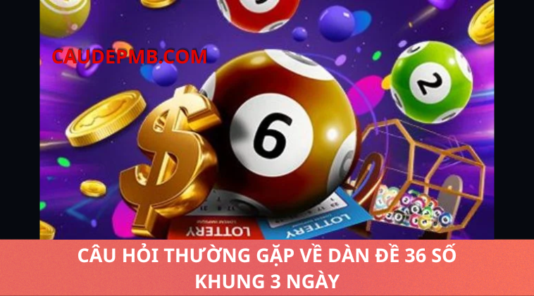 dàn đề 36 số khung 3 ngày