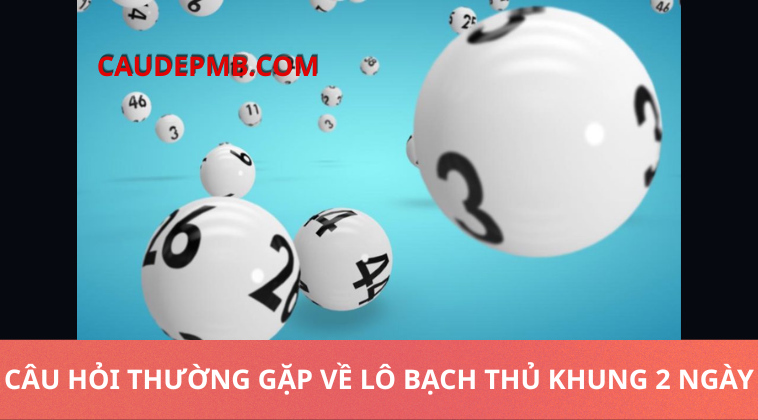 bạch thủ khung 2 ngày