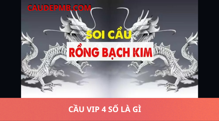 Soi cầu VIP 4 số Rồng bạch kim