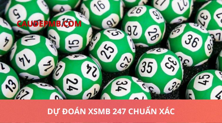 Dự đoán XSMB 247 chuẩn xác, cập nhật kết quả mới nhất